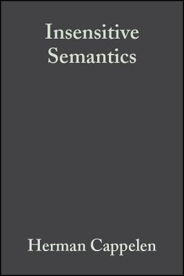 Insensitive Semantics: A Defense of Semantic Minimalism and Speech ACT Pluralism - Cappelen, Herman, and Lepore, Ernest