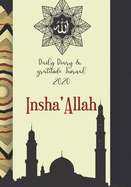 Insha'Allah Daily Diary And Gratitude Diary: Achieve Your Goals By Planning With This Daily Islamic Organiser