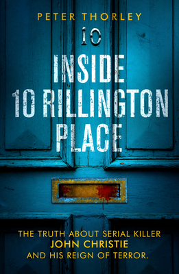 Inside 10 Rillington Place: John Christie and me, the untold truth - Thorley, Peter