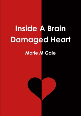 Inside A Brain Damaged Heart - Gale, Marie M