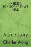 Inside a Schizophrenia's Mind: A True Story