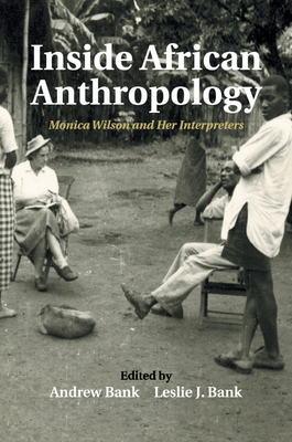 Inside African Anthropology: Monica Wilson and her Interpreters - Bank, Andrew (Editor), and Bank, Leslie J. (Editor)