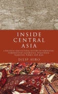 Inside Central Asia: A Political and Cultural History of Uzbekistan, Turkmenistan, Kazakhstan, Kyrgyz Stan, Tajikistan, Turkey, and Iran