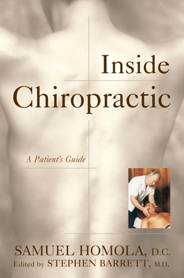 Inside Chiropractic: A Patient's Guide - Homola, Samuel, and Barrett, Stephen, Dr.