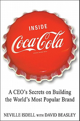 Inside Coca-Cola: A CEO's Life Story of Building the World's Most Popular Brand - Isdell, Neville, and Beasley, David