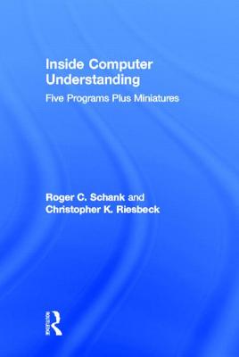 Inside Computer Understanding: Five Programs Plus Miniatures - Schank, R C, and Riesbeck, C K