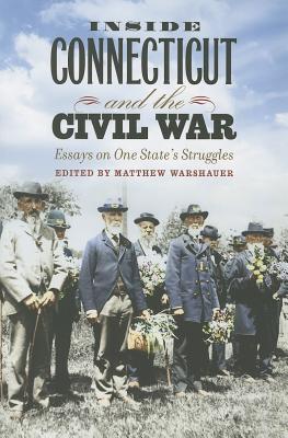 Inside Connecticut and the Civil War: Essays on One State's Struggles - Warshauer, Matthew (Editor)