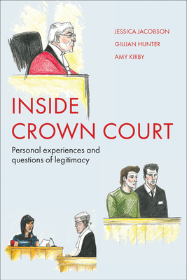 Inside Crown Court: Personal Experiences and Questions of Legitimacy - Jacobson, Jessica, and Hunter, Gillian, and Kirby, Amy