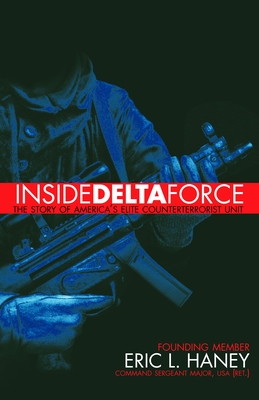Inside Delta Force: The Story of America's Elite Counterterrorist Unit - Haney, Eric