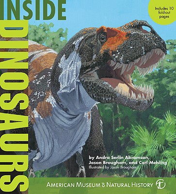 Inside Dinosaurs - American Museum of Natural History, and Abramson, Andra Serlin, and Mehling, Carl