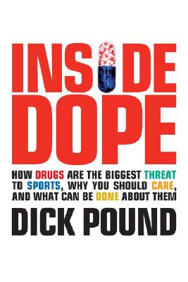 Inside Dope: How Drugs Are the Biggest Threat to Sports, Why You Should Care, and What Can Be Done about Them - Pound, Richard W