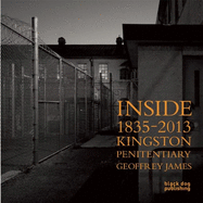 Inside Kingston Penitentiary (1835-2013)