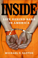 Inside: Life Behind Bars in America - Santos, Michael G