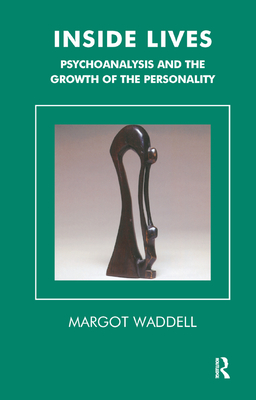 Inside Lives: Psychoanalysis and the Growth of the Personality - Waddell, Margot