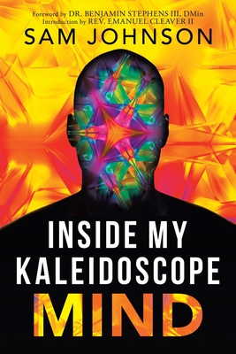 Inside My Kaleidoscope Mind - Johnson, Sam, and Stephens Dmin, Benjamin, Dr., III (Foreword by), and Cleaver, Emanuel, Rev., II