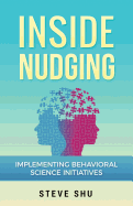 Inside Nudging: Implementing Behavioral Science Initiatives