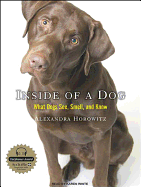 Inside of a Dog: What Dogs See, Smell, and Know