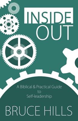 Inside Out: A Biblical and Practical Guide to Self-leadership - Hills, Bruce