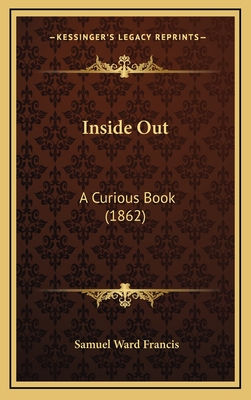 Inside Out: A Curious Book (1862) - Francis, Samuel Ward