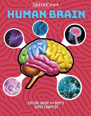 Inside Out Human Brain: Explore Inside Your Body's Super Computer - Editors of Chartwell Books