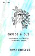 Inside & Out: Musings on Millenial Motherhood and Brexit Beasts