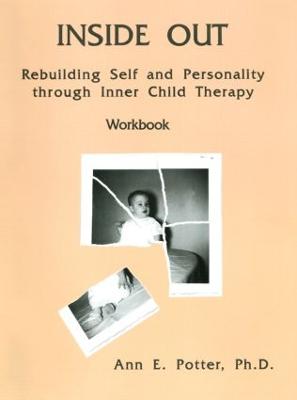 Inside Out: Rebuilding Self and Personality Through Inner Child Therapy - Potter, Ann E, Ph.D.