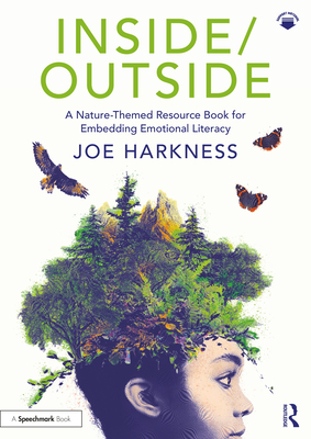 Inside/Outside: A Nature-Themed Resource Book for Embedding Emotional Literacy - Harkness, Joe