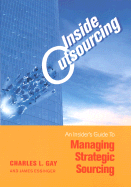 Inside Outsourcing: The Secrets of Strategic Sourcing - Gay, Charles L, and Essinger, James