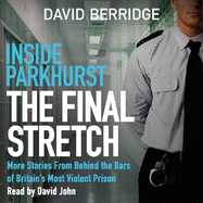 Inside Parkhurst - The Final Stretch: More stories from behind the bars of Britain's most violent prison