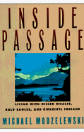 Inside Passage: Living with Killer Whales, Bald Eagles, and Kwakiutl Indians