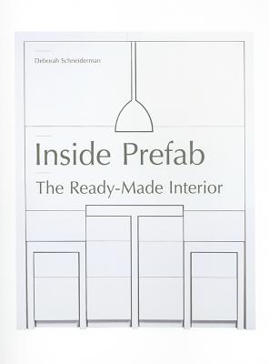 Inside Prefab: The Ready-Made Interior - Schneiderman, Deborah