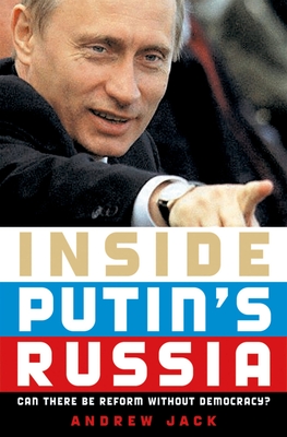 Inside Putin's Russia: Can There Be Reform Without Democracy? - Jack, Andrew