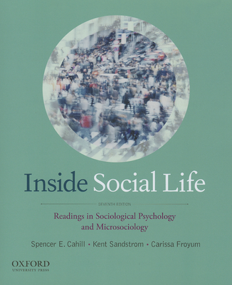 Inside Social Life: Readings in Sociological Psychology and Microsociology - Cahill, Spencer E, and Sandstrom, Kent, and Froyum, Carissa