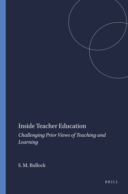 Inside Teacher Education: Challenging Prior Views of Teaching and Learning - Bullock, Shawn Michael