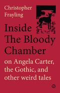 Inside the Bloody Chamber: Aspects of Angela Carter