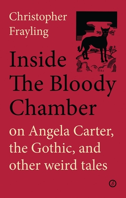 Inside the Bloody Chamber: Aspects of Angela Carter - Frayling, Christopher