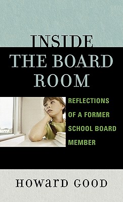 Inside the Board Room: Reflections of a Former School Board Member - Good, Howard