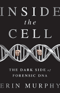 Inside the Cell: The Dark Side of Forensic DNA