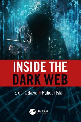 Inside the Dark Web - Ozkaya, Erdal, and Islam, Rafiqul