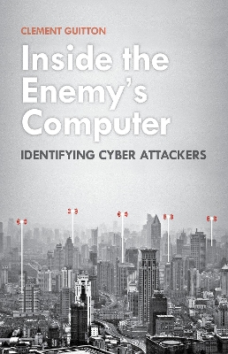 Inside the Enemy's Computer: Identifying Cyber Attackers - Guitton, Clement