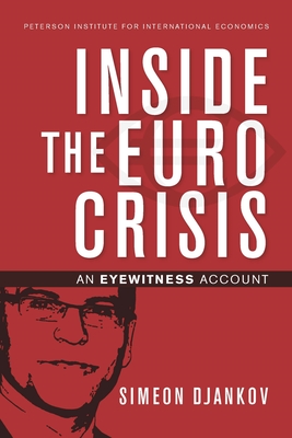 Inside the Euro Crisis - An Eyewitness Account - Djankov, Simeon