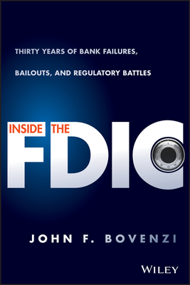 Inside the Fdic: Thirty Years of Bank Failures, Bailouts, and Regulatory Battles - Bovenzi, John F