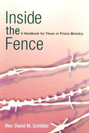 Inside the Fence: A Handbook for Those in Prison Ministry