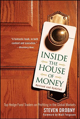 Inside the House of Money: Top Hedge Fund Traders on Profiting in the Global Markets - Drobny, Steven, and Ferguson, Niall