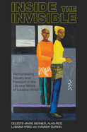 Inside the invisible: Memorialising Slavery and Freedom in the Life and Works of Lubaina Himid