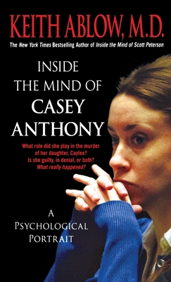 Inside the Mind of Casey Anthony - Ablow, Keith Russell