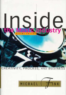 Inside the Music Industry: Creativity, Process, and Business - Fink, Michael