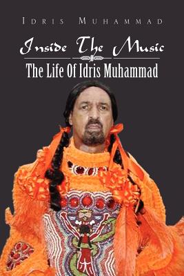 Inside the Music: The Life of Idris Muhammad: The Life of Idris Muhammad - Muhammad, Idris