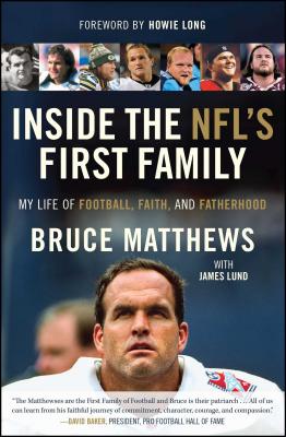 Inside the Nfl's First Family: My Life of Football, Faith, and Fatherhood - Matthews, Bruce, and Lund, James, and Long, Howie (Foreword by)