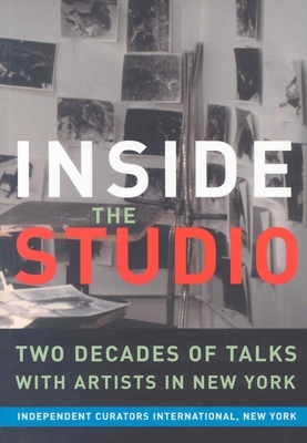 Inside the Studio: Two Decades of Talks with Artists in New York - Bochner, Mel, and Antoni, Janine, and Golub, Leon